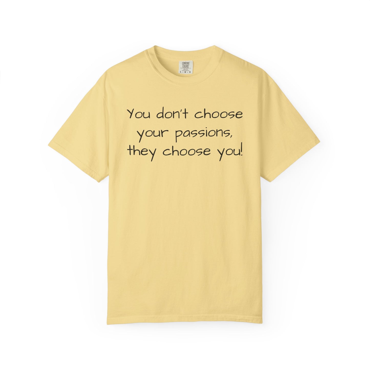 "You Don't Choose Your Passions, They Choose You!"