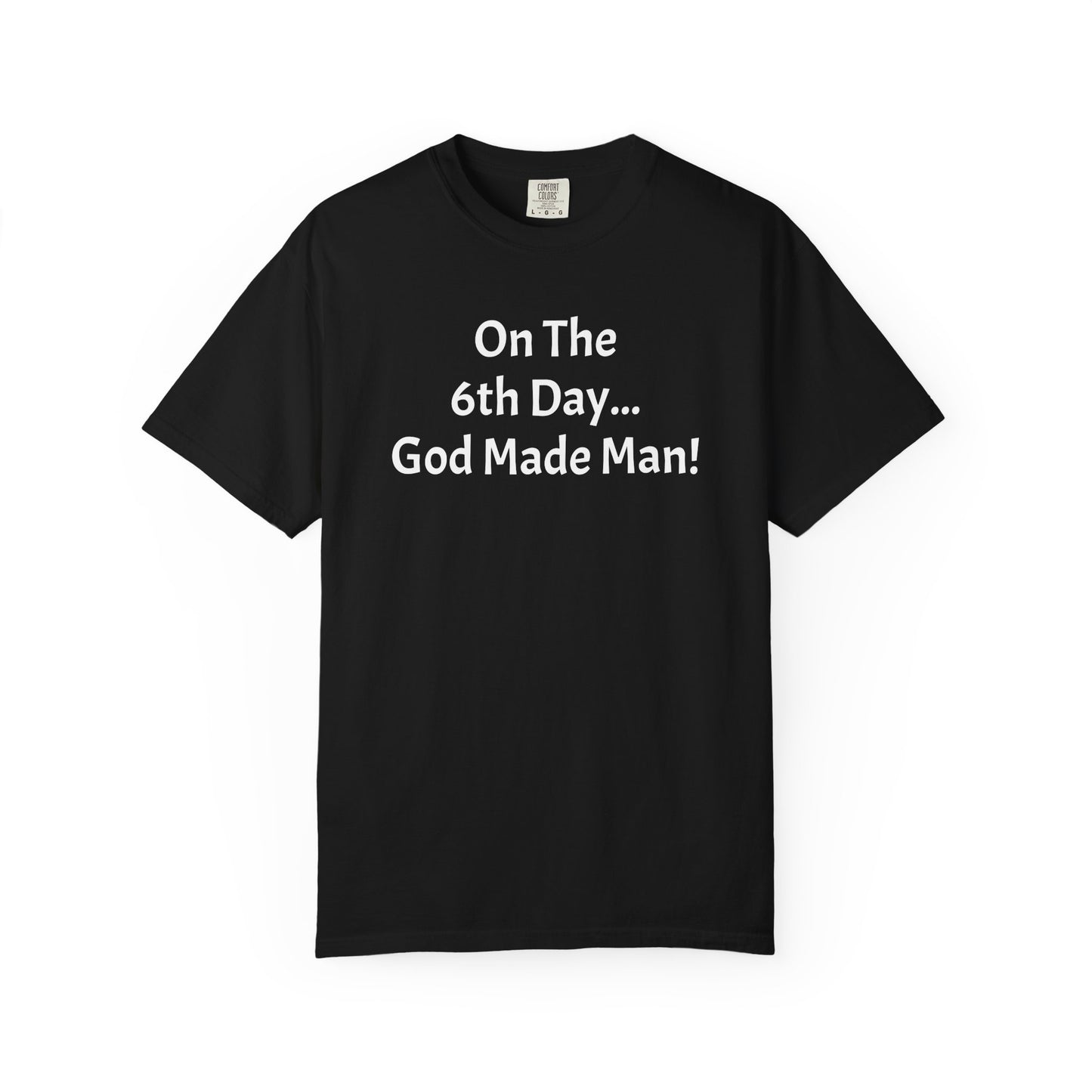 "On The 6th day...God Made Man!"