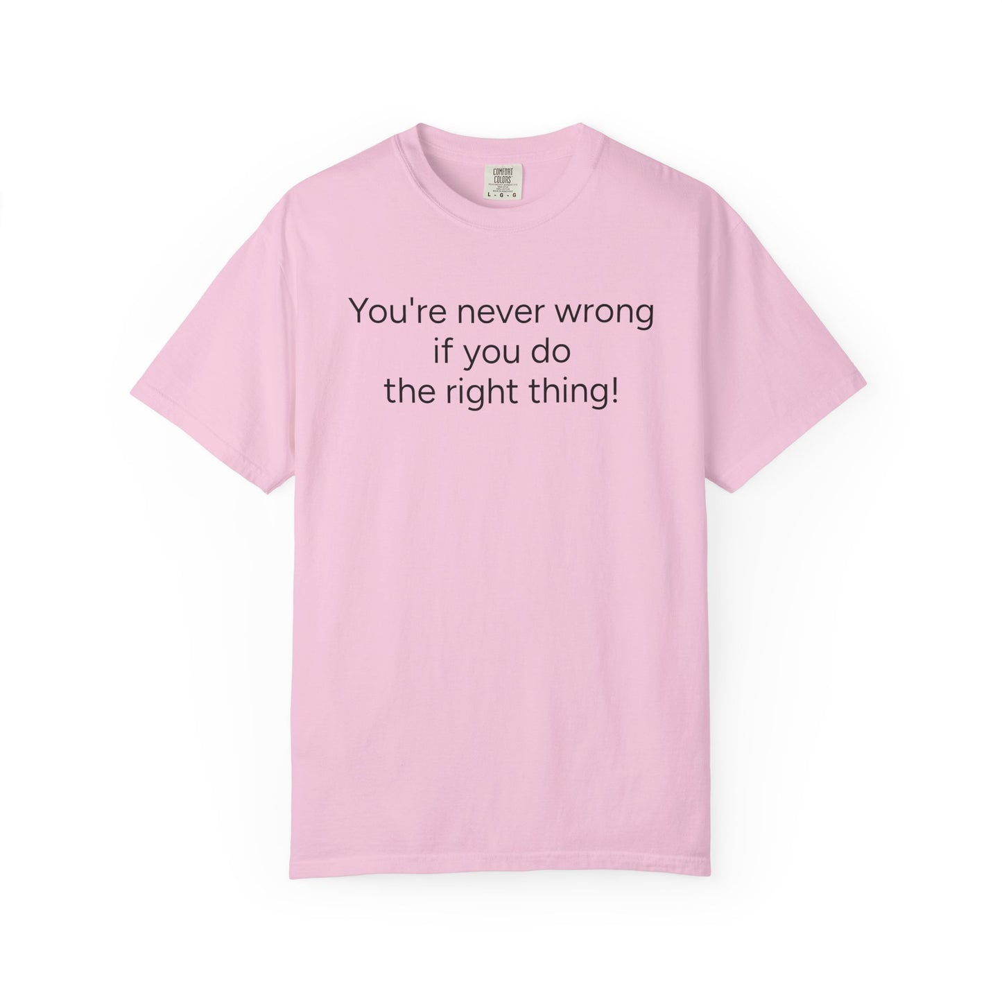 "You're never wrong if you do the right thing!"