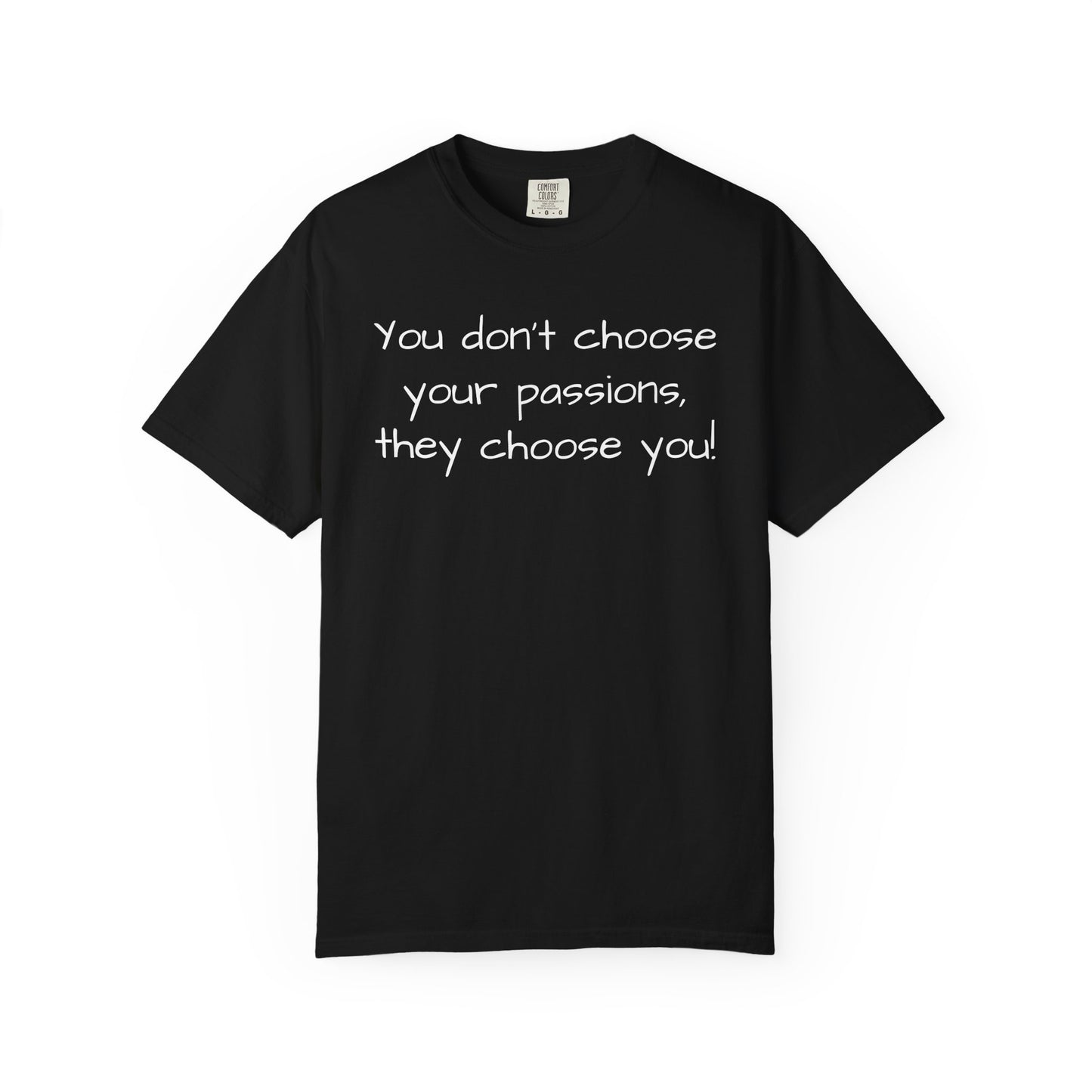 "You Don't Choose Your Passions, They Choose You!"