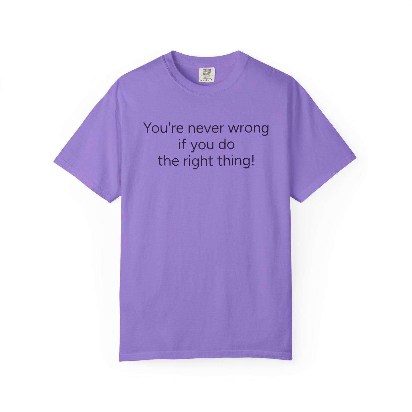 "You're never wrong if you do the right thing!"