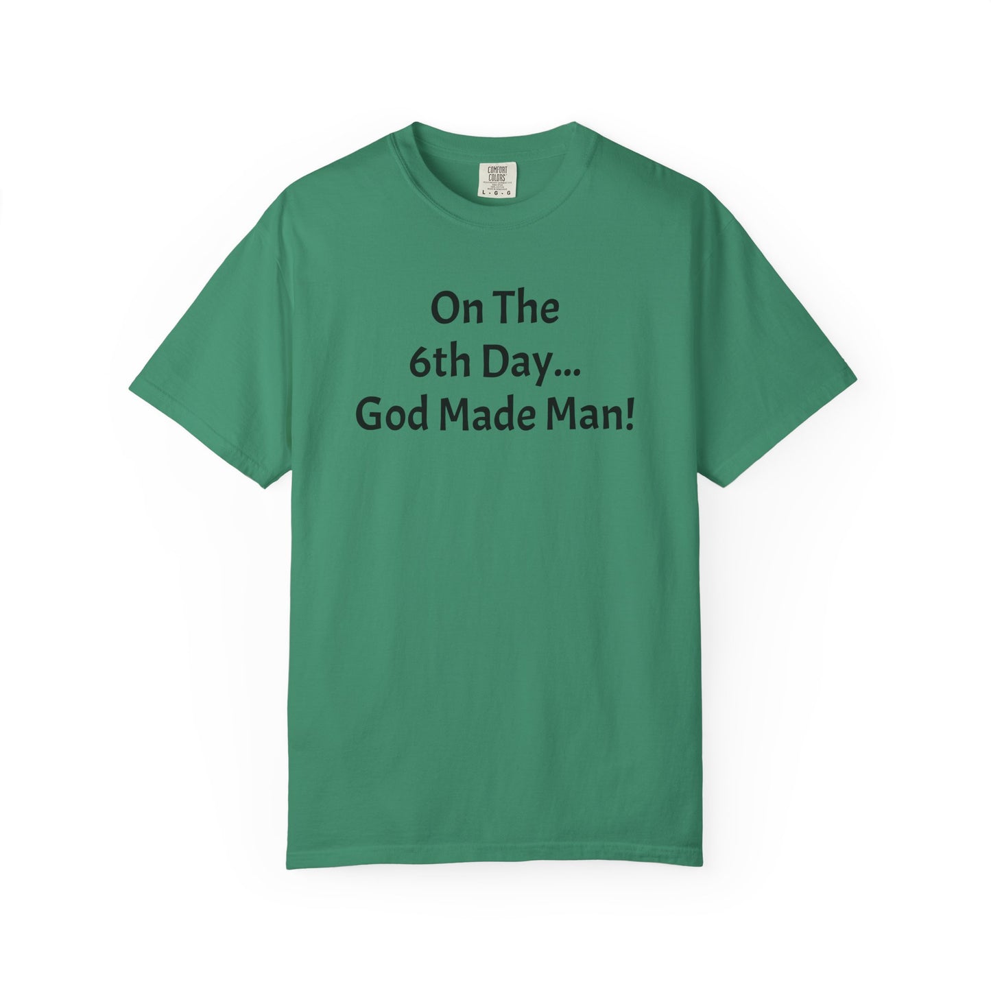 "On The 6th day...God Made Man!"