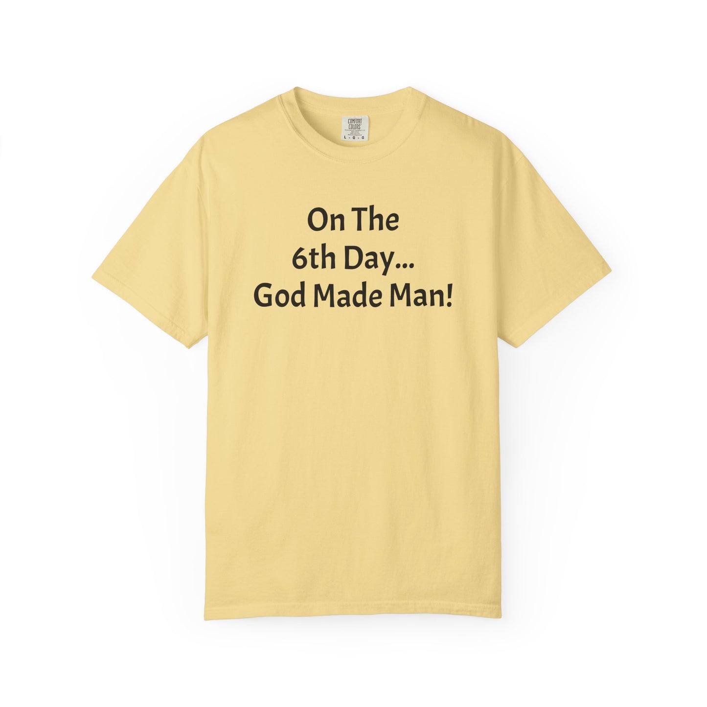 "On The 6th day...God Made Man!"