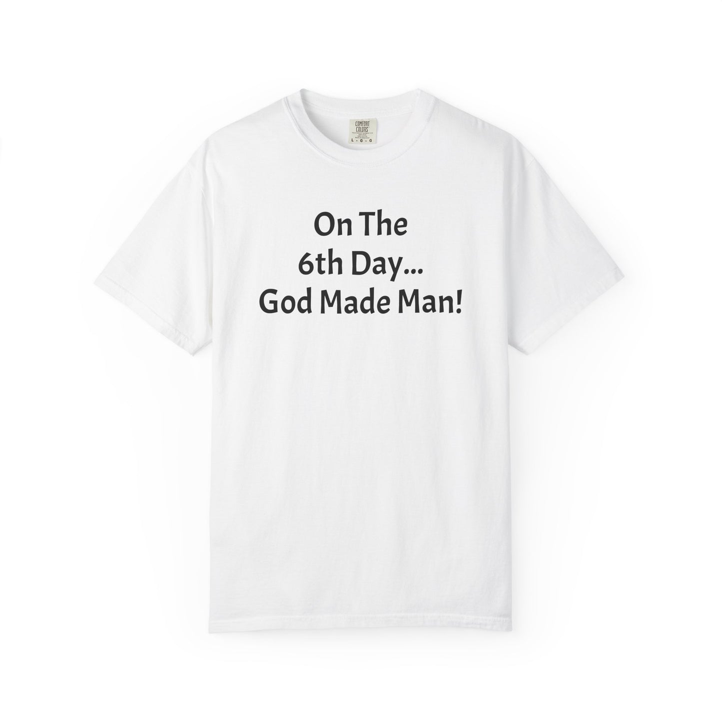 "On The 6th day...God Made Man!"