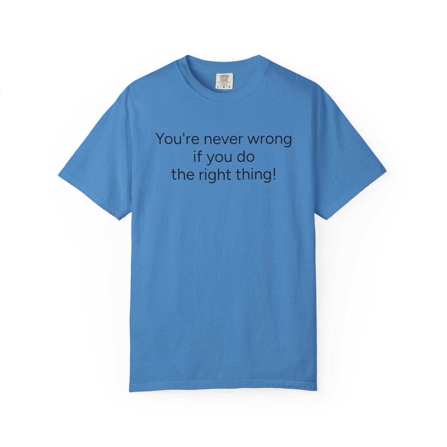 "You're never wrong if you do the right thing!"