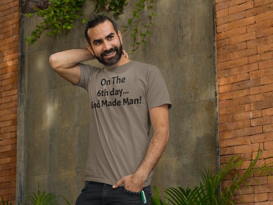 "On The 6th day...God Made Man!"