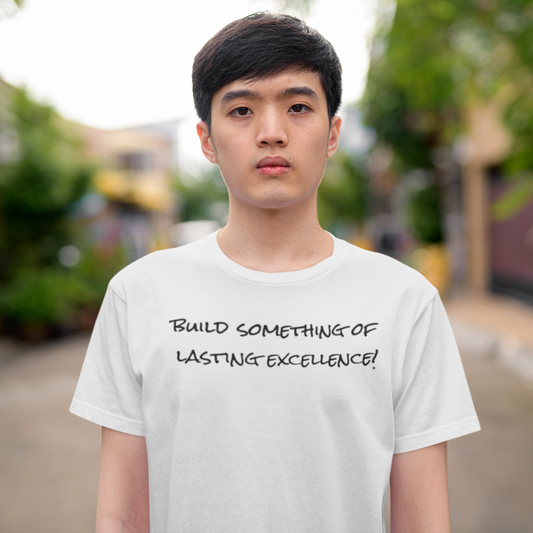 "Build Something Of Lasting Excellence"