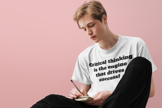 "Critical thinking is the engine that drives success!"