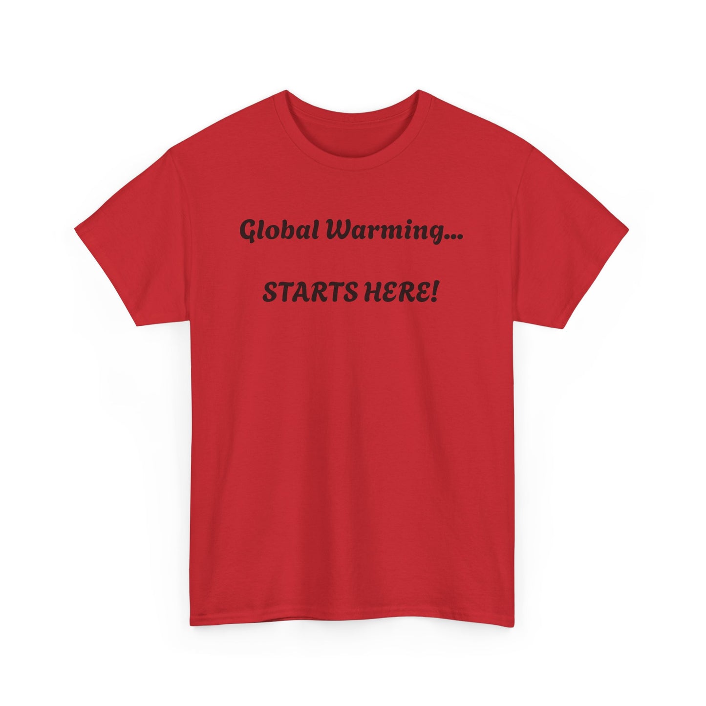 "Global Warming...Starts Here!"